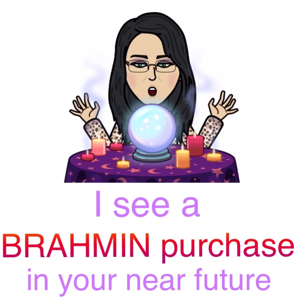 I see a BRAHMIN purchase in your near future
